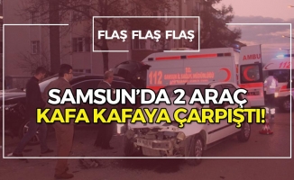 Samsun'da 2 Araç Kafa Kafaya Çarpıştı!