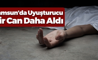 Samsun'da Uyuşturucu Bir Can Daha Aldı