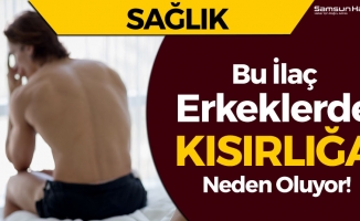 Bu İlaç Erkeklerde Kısırlığa Neden Oluyor