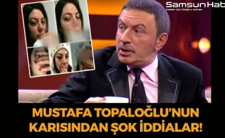 Mustafa Topaloğlu'nun Karısından Şok İddia!