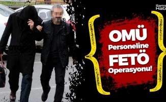 OMÜ Personeline FETÖ Operasyonu: 11 Gözaltı