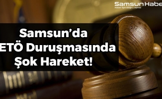 Samsun'da FETÖ Duruşmasında Şok Hareket