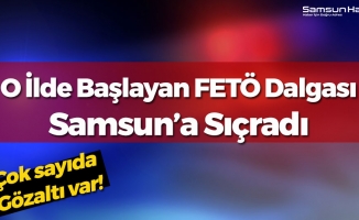 Samsun Dahil 15 İlde FETÖ Davası