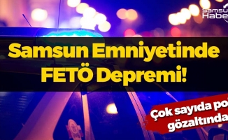 Samsun Emniyetinde FETÖ Depremi!