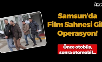 Samsun’da Film Sahnesi Gibi Operasyon