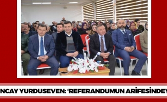 Tuncay Yurduseven: 'Referandumun arifesindeyiz'