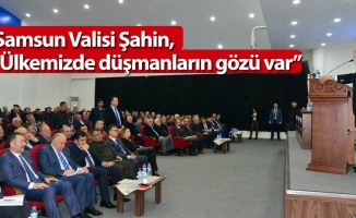 Vali Şahin “Ülkemizde düşmanların gözü var”