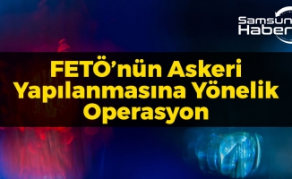 FETÖ'nün Askeri Yapılanmasına Yönelik Operasyon