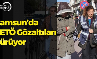 Samsun'da FETÖ Gözaltıları Sürüyor