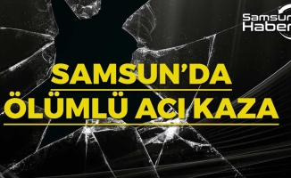 Samsun'da Ölümlü Acı Kaza