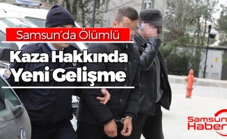 Samsun'da Ölümlü Kaza Hakkında Yeni Gelişme