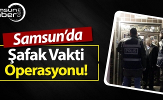 Samsun'da Şafak Vakti Operasyonu