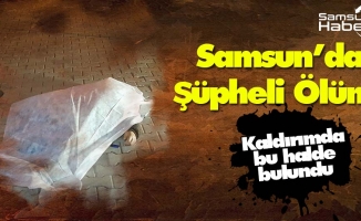 Samsun'da Şüpheli Ölüm! Kaldırımda Bulundu