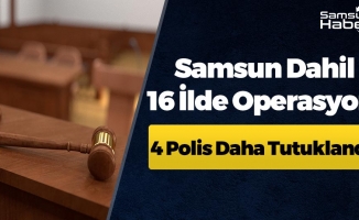 Samsun Dahil 16 İlde Dev Operasyon!