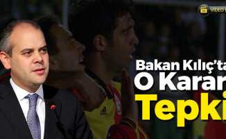 Bakan Kılıç'tan O Karara Tepki!