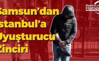 Samsun’dan İstanbul’a Uyuşturucu Zinciri