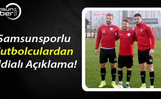 Samsunsporlu Futbolculardan İddialı Açıklamalar!