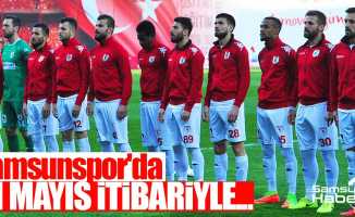 Samsunspor'da 31 Mayıs itibariyle...