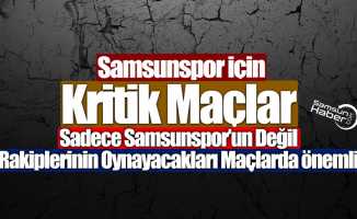 Samsunspor için kritik maçlar