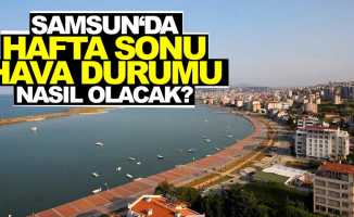 Samsun’da hafta sonu hava durumu nasıl olacak?