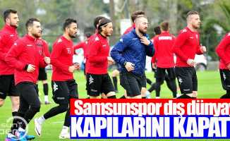 Samsunspor dış dünyaya kapılarını kapadı