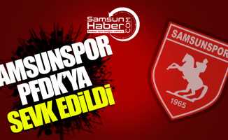 Samsunspor PFDK'ya sevk edildi!