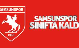 Samsunspor sınıfta kaldı