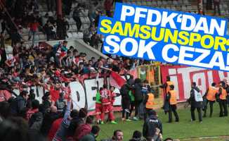 Samsunspor’a PFDK'dan şok ceza