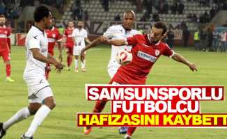 Samsunsporlu futbolcu hafızasını kaybetti