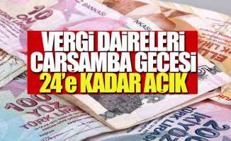 Vergi daireleri çarşamba gecesine kadar açık