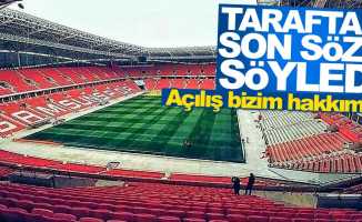 Taraftar son sözü söyledi: Açılış bizim hakkımız