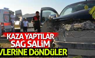 Kaza yaptılar sağ salim evlerine döndüler