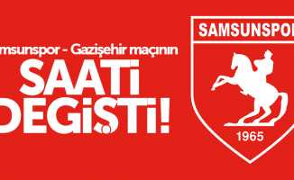 Samsunspor - Gazişehir maçının saati değişti