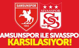 Samsunspor ile Sivaspor karşılaşıyor