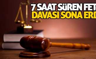 7 saat süren FETÖ davası sona erdi