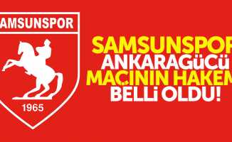 Samsunspor-Ankaragücü maçının hakemi belli oldu 