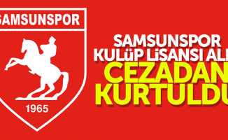 Samsunspor kulüp lisansı aldı cezadan kurtuldu