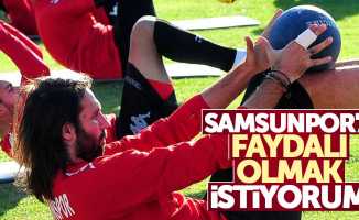 Samsunspor’a faydalı olmak istiyorum