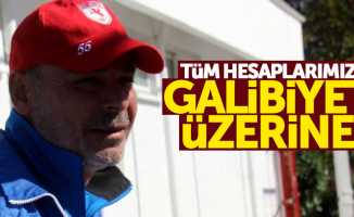 Tüm hesaplarımız galibiyet üzerine