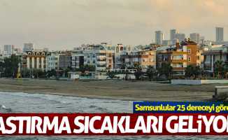 Samsun'a pastırma sıcakları geliyor