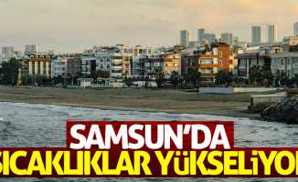 Samsun'da sıcaklıklar yükseliyor