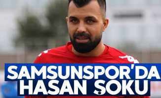 Samsunspor'da Hasan şoku