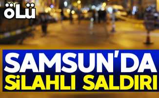 Samsun'da silahlı saldırı: 1 ölü