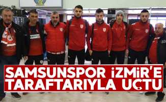 Samsunspor İzmir'e taraftarıyla uçtu