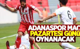 Adanaspor maçı Pazartesi günü oynanacak