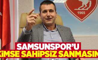 Samsunspor'u kimse sahipsiz sanmasın 