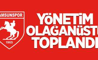 Yönetim olağanüstü toplandı