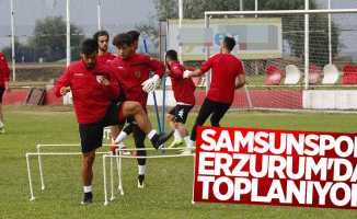 Samsunspor Erzurum’da toplanıyor