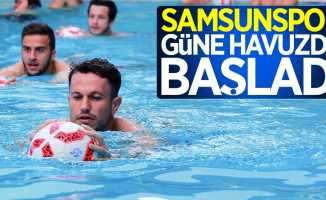 Samsunspor güne havuzda başladı 