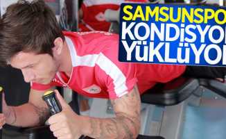 Samsunspor kondisyon yüklüyor 